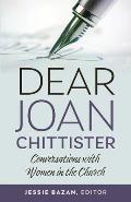 Dear Joan Chittister Conversations with Women in the Church
