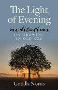 The Light of Evening: Meditations on Growing in Old Age