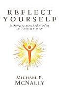 Reflect Yourself: Exploring, Assessing, Understanding, and Improving Your Life