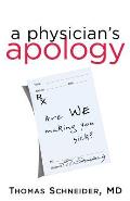 A Physician's Apology: Are We Making You Sick?
