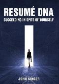 Resume DNA: Succeeding in Spite of Yourself
