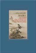 Classic Haiku The Greatest Japanese Poetry from Basho Buson Issa Shiki & Their Followers
