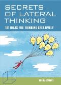 Secrets of Lateral Thinking: 101 Ideas for Thinking Creatively