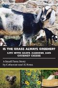 Is the Grass Always Greener? Life with Goats, Gardens, and Gourmet Cheese