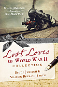 The Lost Loves of World War II Collection: 3 Novels of Questions Unanswered Since World War II