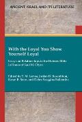 With the Loyal You Show Yourself Loyal: Essays on Relationships in the Hebrew Bible in Honor of Saul M. Olyan