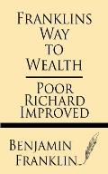 Franklin's Way to Wealth: Poor Richard Improved
