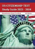 US Citizenship Test Study Guide 2023 - 2024: Naturalization Exam Prep Book for all 100 USCIS Civics Questions and Answers [4th Edition]