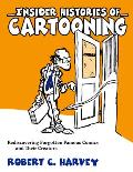 Insider Histories of Cartooning Rediscovering Forgotten Famous Comics & Their Creators