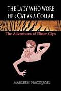 The Lady Who Wore Her Cat as a Collar: The Adventures of Elinor Glyn