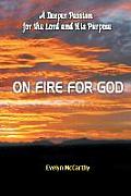 On Fire for God: A Deeper Passion for the Lord and His Purpose