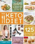 Keto Diet The Complete Guide to a High Fat Diet with More Than 125 Delectable Recipes & Meal Plans to Shed Weight Heal Your