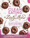 Clean Eating with a Dirty Mind Over 150 Paleo Inspired Recipes for Every Craving