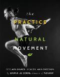 Practice of Natural Movement Reclaim Power Health & Freedom