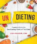 Undieting: Freedom from the Bewildering World of Fad Diets