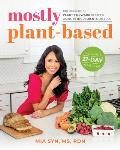 Mostly Plant Based 100 Delicious Plant Forward Recipes Using 10 Ingredients or Less