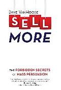 Sell More: The Forbidden Secrets of Mass Persuasion