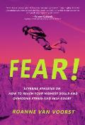 Fear Extreme Athletes on How to Reach Your Highest Goals & Overcome Stress & Self Doubt
