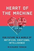 Heart of the Machine Our Future in a World of Artificial Emotional Intelligence
