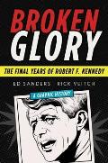 Broken Glory The Final Years of Robert F Kennedy