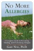 No More Allergies: A Complete Guide to Preventing, Treating, and Overcoming Allergies