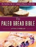 Paleo Bread Bible More Than 100 Grain Free Dairy Free Recipes for Wholesome Delicious Bread