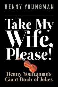Take My Wife, Please!: Henny Youngmana's Giant Book of Jokes