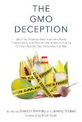 The GMO Deception: What You Need to Know about the Food, Corporations, and Government Agencies Putting Our Families and Our Environment a