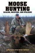 Moose Hunting: Calling, Decoying, and Stalking