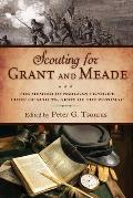 Scouting for Grant & Meade The Memoir of Sergeant Knight Chief of Scouts Army of the Potomac