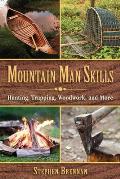Mountain Man Skills Hunting Trapping Woodwork & More