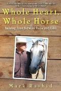 Whole Heart Whole Horse Building Trust Between Horse & Rider