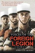 Voices of the Foreign Legion The History of the Worlds Most Famous Fighting Corps
