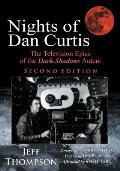 Nights of Dan Curtis, Second Edition: The Television Epics of the Dark Shadows Auteur