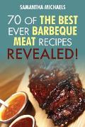 Barbecue Cookbook: 70 Time Tested Barbecue Meat Recipes....Revealed!