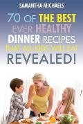 Kids Recipes Book: 70 of the Best Ever Dinner Recipes That All Kids Will Eat....Revealed!