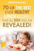 Kids Recipes Books: 70 of the Best Ever Breakfast Recipes That All Kids Will Eat.....Revealed!