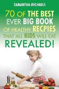 Kids Recipes: 70 of the Best Ever Big Book of Recipes That All Kids Love....Revealed!
