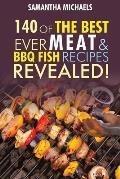 Barbecue Cookbook: 140 of the Best Ever Barbecue Meat & BBQ Fish Recipes Book...Revealed!
