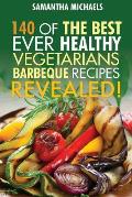 Barbecue Cookbook: 140 of the Best Ever Healthy Vegetarian Barbecue Recipes Book...Revealed!