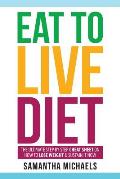 Eat to Live Diet: The Ultimate Step by Step Cheat Sheet on How to Lose Weight & Sustain It Now
