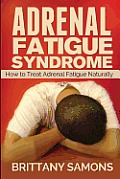Adrenal Fatigue Syndrome: How to Treat Adrenal Fatigue Naturally