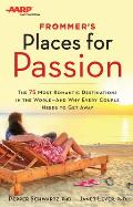 Frommers AARP Places for Passion The 75 Most Romantic Destinations in the World & Why Every Couple Needs to Get Away