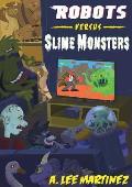 Robots versus Slime Monsters: An A. Lee Martinez Collection