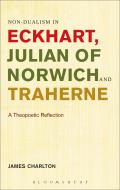 Non-Dualism in Eckhart, Julian of Norwich and Traherne,: A Theopoetic Reflection