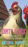 Dirty Chick Adventures of an Unlikely Farmer Large Print