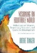 Visioning an Equitable World Reflections On Women Democracy Education & Economic Development An Intellectual Memoir