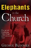Elephants in the Church Jul Courageously Confronting Todays Tough & Controversial Issues