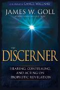 The Discerner: Hearing, Confirming, and Acting on Prophetic Revelation (a Guide to Receiving Gifts of Discernment and Testing the Spi