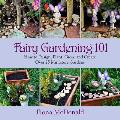 Fairy Gardening 101 How to Design Plant Grow & Create Over 25 Miniature Gardens